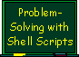 Problem-Solving with Shell Scripts